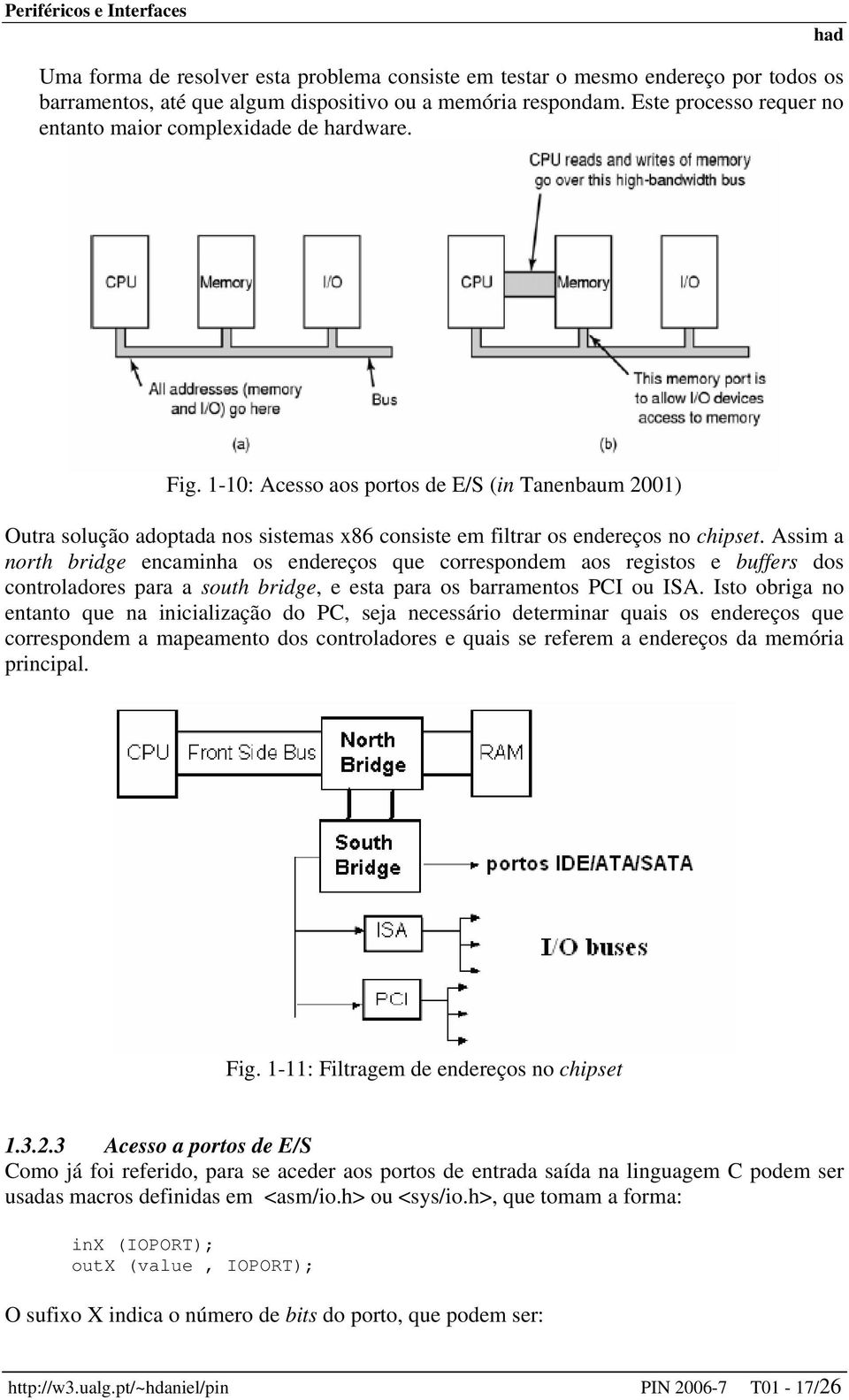 1-10: Acesso aos portos de E/S (in Tanenbaum 2001) Outra solução adoptada nos sistemas x86 consiste em filtrar os endereços no chipset.