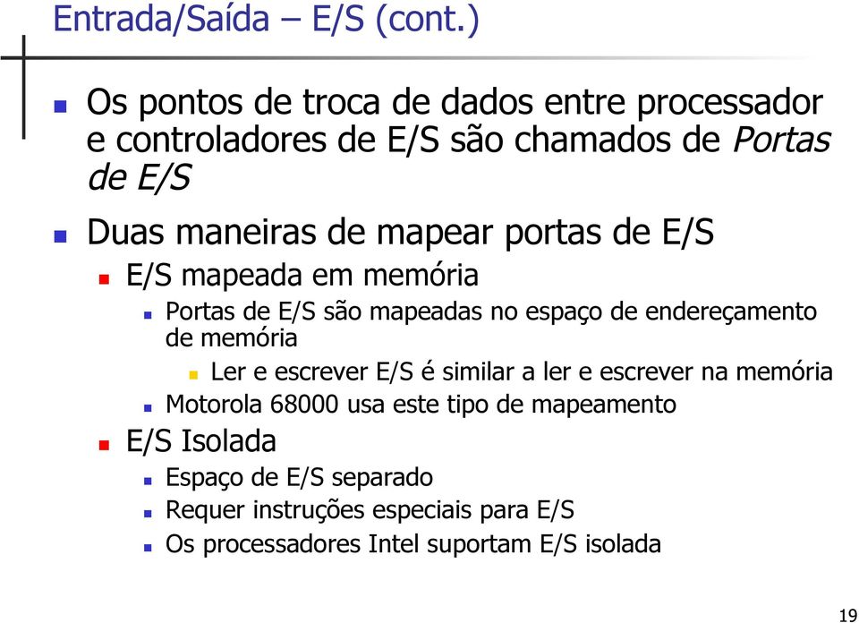 mapear portas de E/S E/S mapeada em memória Portas de E/S são mapeadas no espaço de endereçamento de memória Ler e