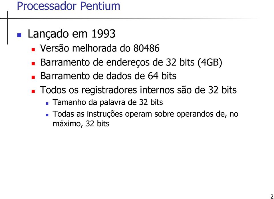 bits Todos os registradores internos são de 32 bits Tamanho da