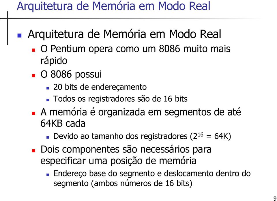 segmentos de até 64KB cada Devido ao tamanho dos registradores (2 16 = 64K) Dois componentes são necessários para