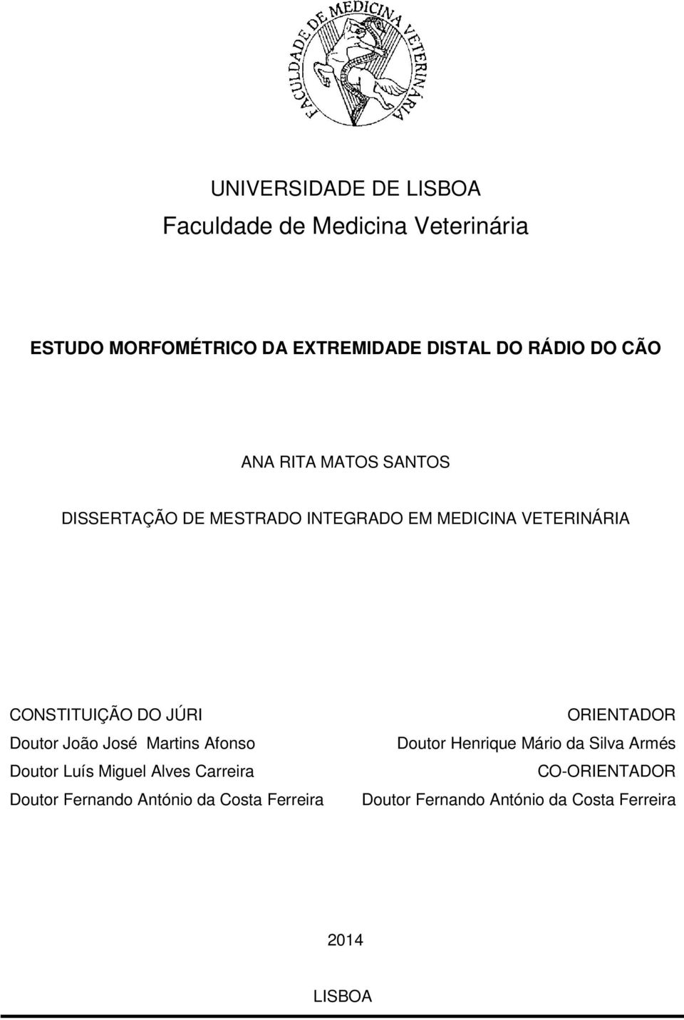 JÚRI Doutor João José Martins Afonso Doutor Luís Miguel Alves Carreira Doutor Fernando António da Costa