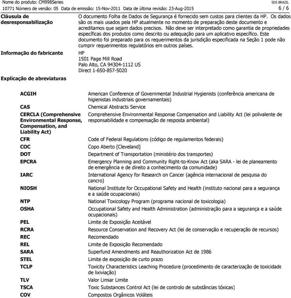 Não deve ser interpretado como garantia de propriedades específicas dos produtos como descrito ou adequação para um aplicativo específico.