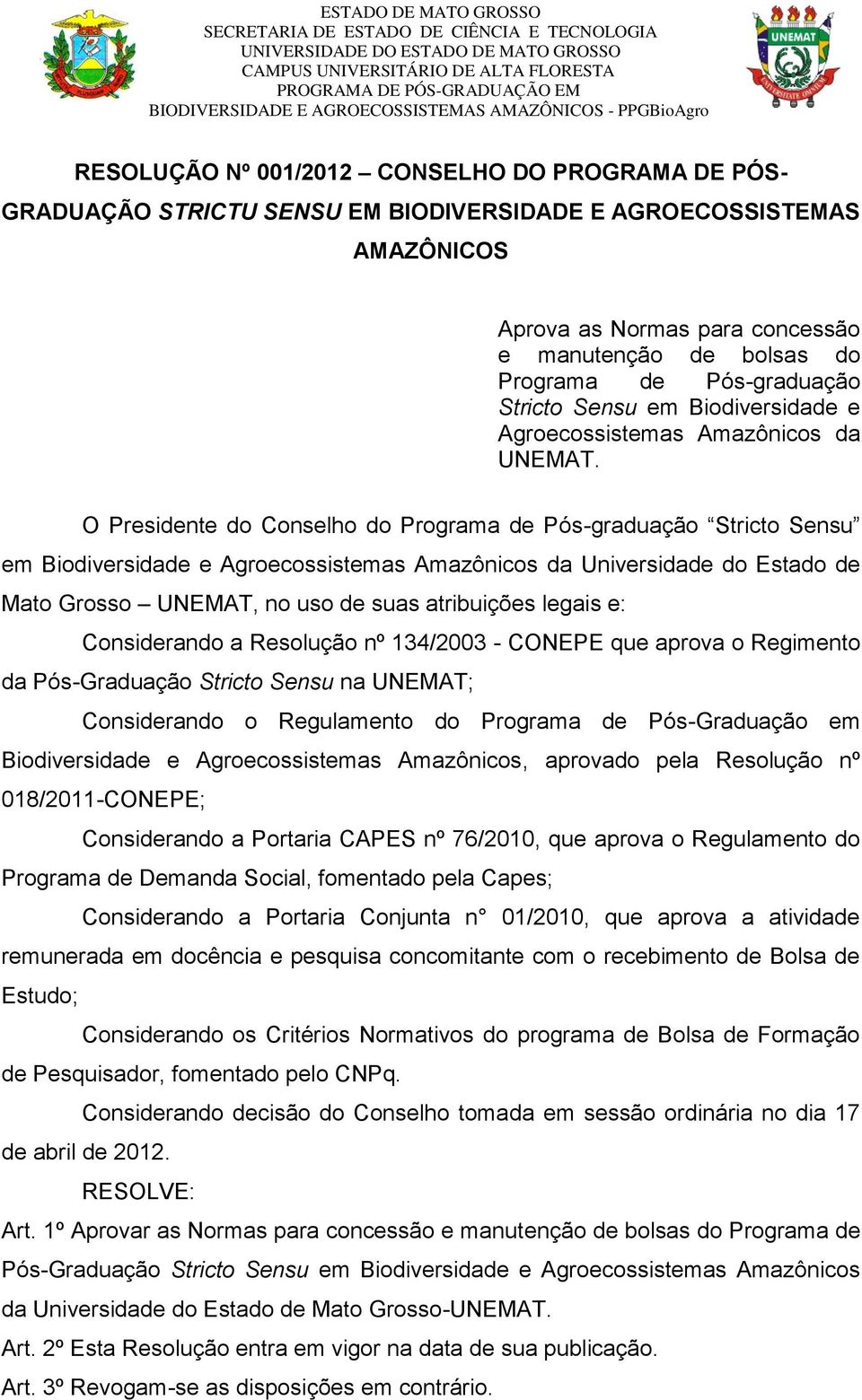 O Presidente do Conselho do Programa de Pós-graduação Stricto Sensu em Biodiversidade e Agroecossistemas Amazônicos da Universidade do Estado de Mato Grosso UNEMAT, no uso de suas atribuições legais