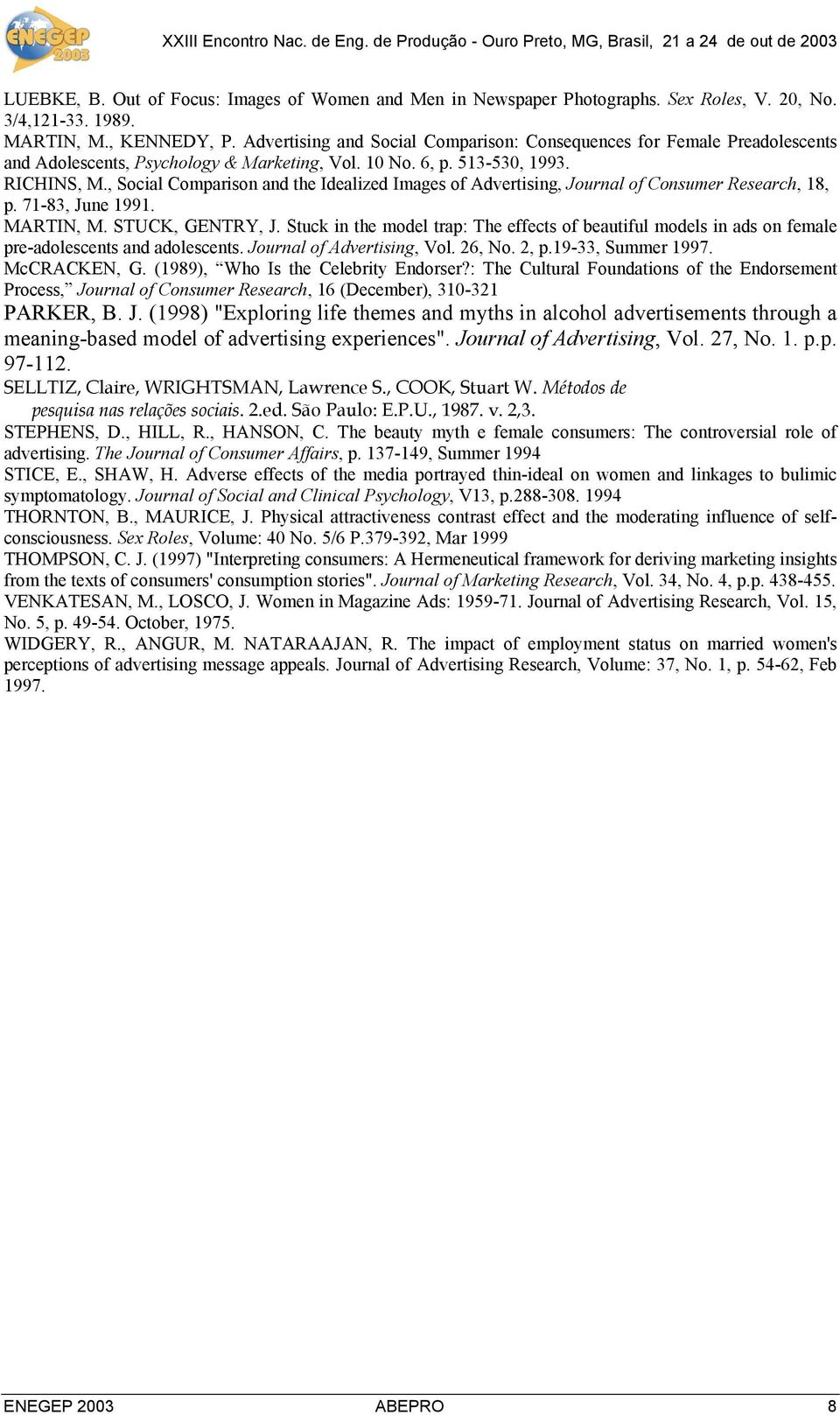 , Social Comparison and the Idealized Images of Advertising, Journal of Consumer Research, 18, p. 71-83, June 1991. MARTIN, M. STUCK, GENTRY, J.