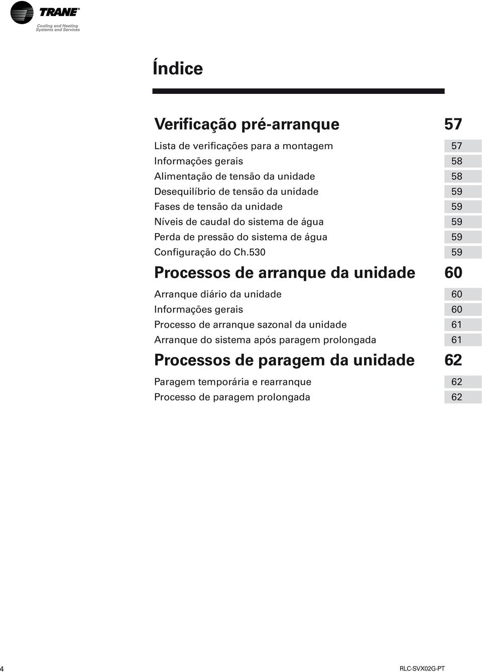 Ch.530 59 Processos de arranque da unidade 60 Arranque diário da unidade 60 Informações gerais 60 Processo de arranque sazonal da unidade 61