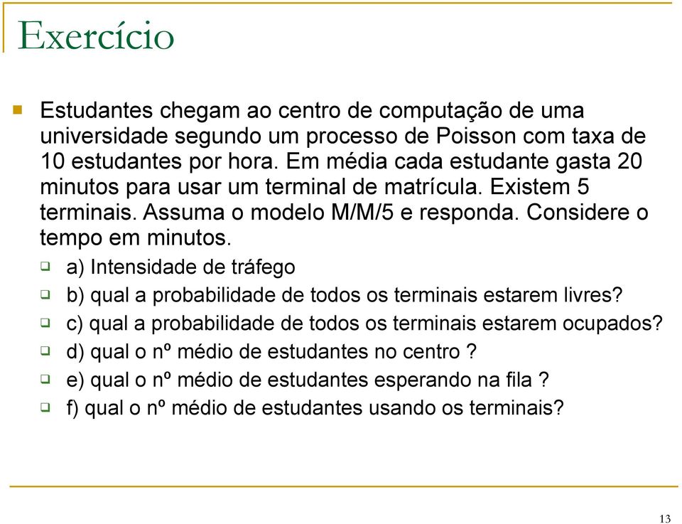 Considere o tempo em minutos. a) Intensidade de tráfego b) qual a probabilidade de todos os terminais estarem livres?