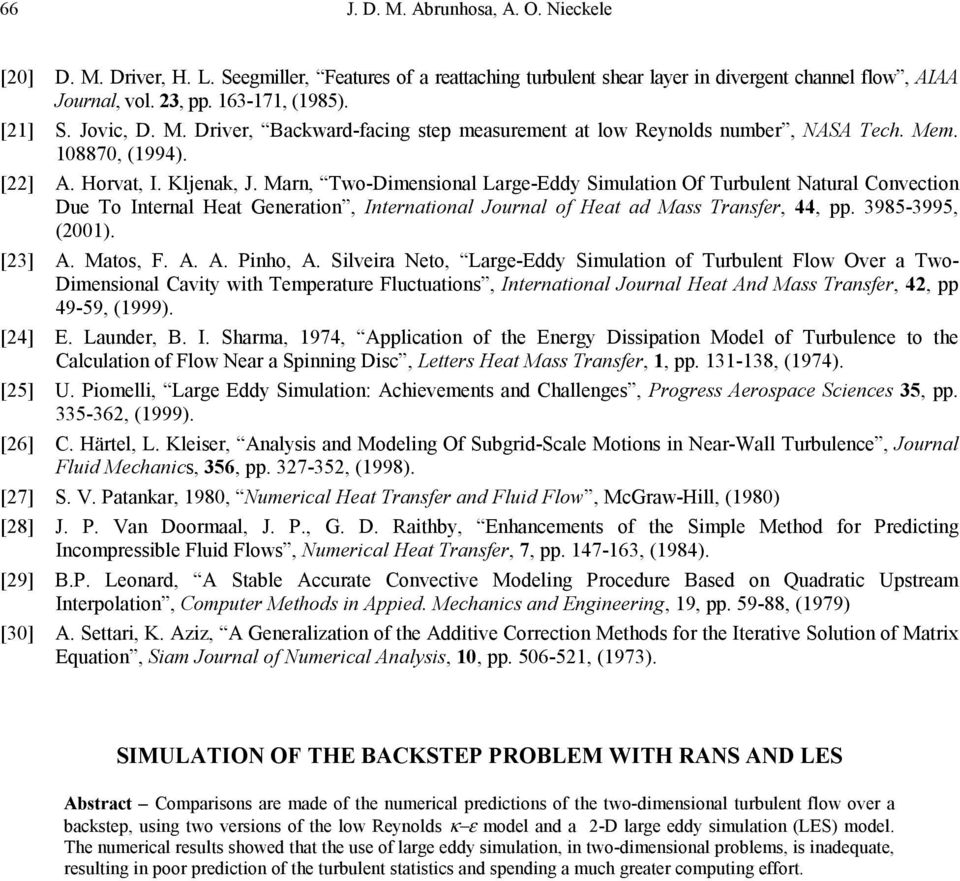 Marn, Two-Dmensonal Large-Eddy Smulaton Of Turbulent Natural Convecton Due To Internal Heat Generaton, Internatonal Journal of Heat ad Mass Transfer, 44, pp. 985-995, (). [] A. Matos, F. A. A. Pnho, A.