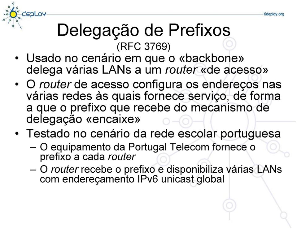 do mecanismo de delegação «encaixe» Testado no cenário da rede escolar portuguesa O equipamento da Portugal Telecom