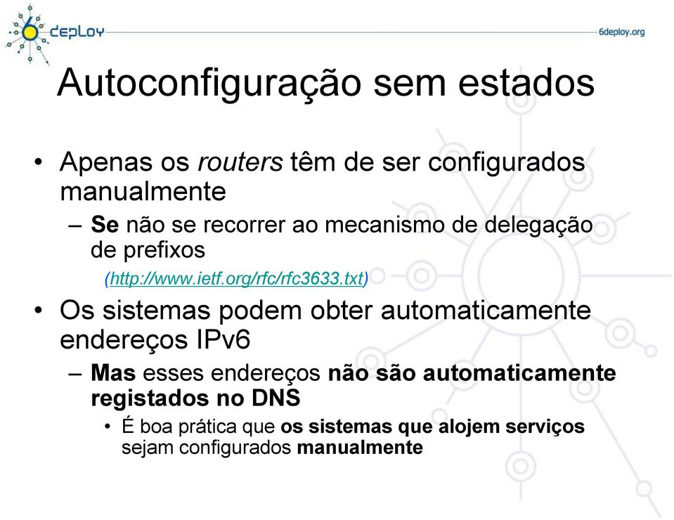 txt) Os sistemas podem obter automaticamente endereços IPv6 Mas esses endereços não são