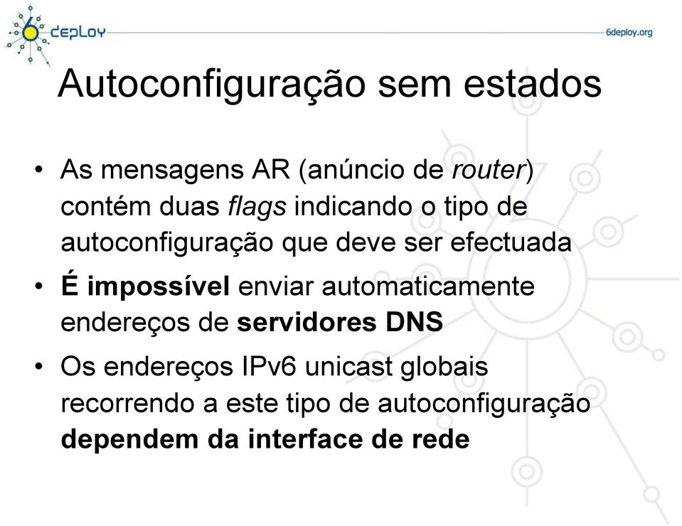 enviar automaticamente endereços de servidores DNS Os endereços IPv6 unicast