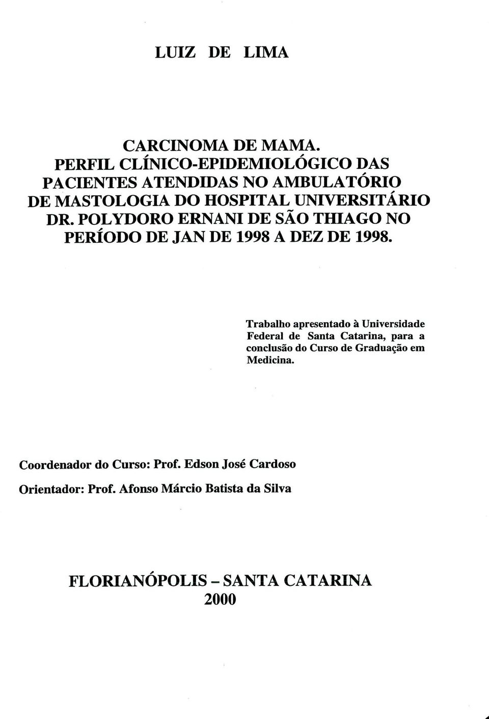 PoLYDoRo ERNANI DE SÃo THIAGO No PERÍoDo DE JAN DE 1998 A DEZ DE 1998.