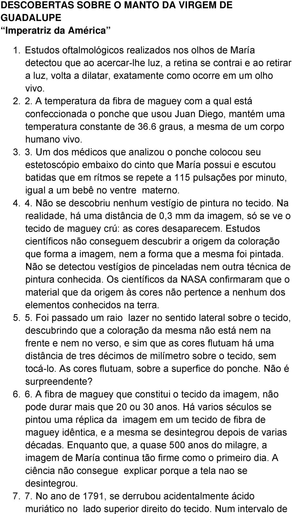 2. A temperatura da fibra de maguey com a qual está confeccionada o ponche que usou Juan Diego, mantém uma temperatura constante de 36