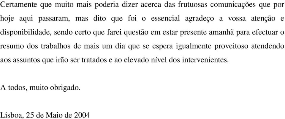 amanhã para efectuar o resumo dos trabalhos de mais um dia que se espera igualmente proveitoso atendendo aos