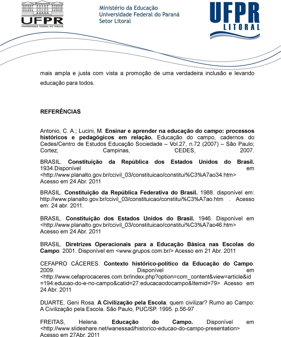 72 (2007) São Paulo; Cortez; Campinas, CEDES, 2007. BRASIL. Constituição da República dos Estados Unidos do Brasil. 1934.Disponível em <http://www.planalto.gov.