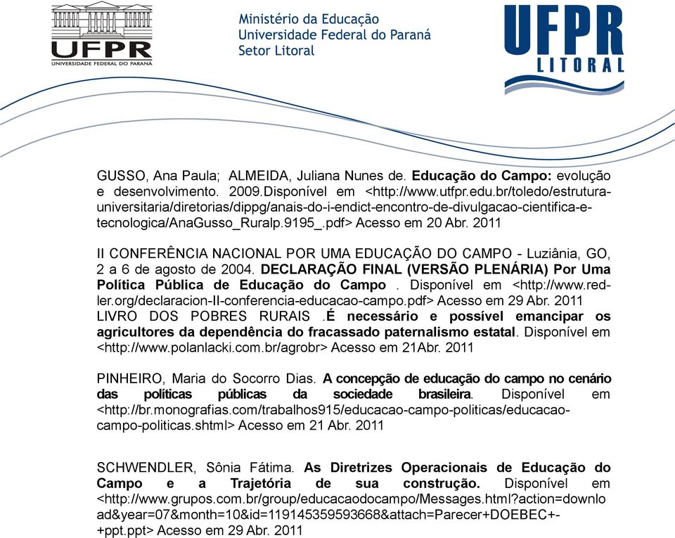 2011 II CONFERÊNCIA NACIONAL POR UMA EDUCAÇÃO DO CAMPO - Luziânia, GO, 2 a 6 de agosto de 2004. DECLARAÇÃO FINAL (VERSÃO PLENÁRIA) Por Uma Política Pública de Educação do Campo.