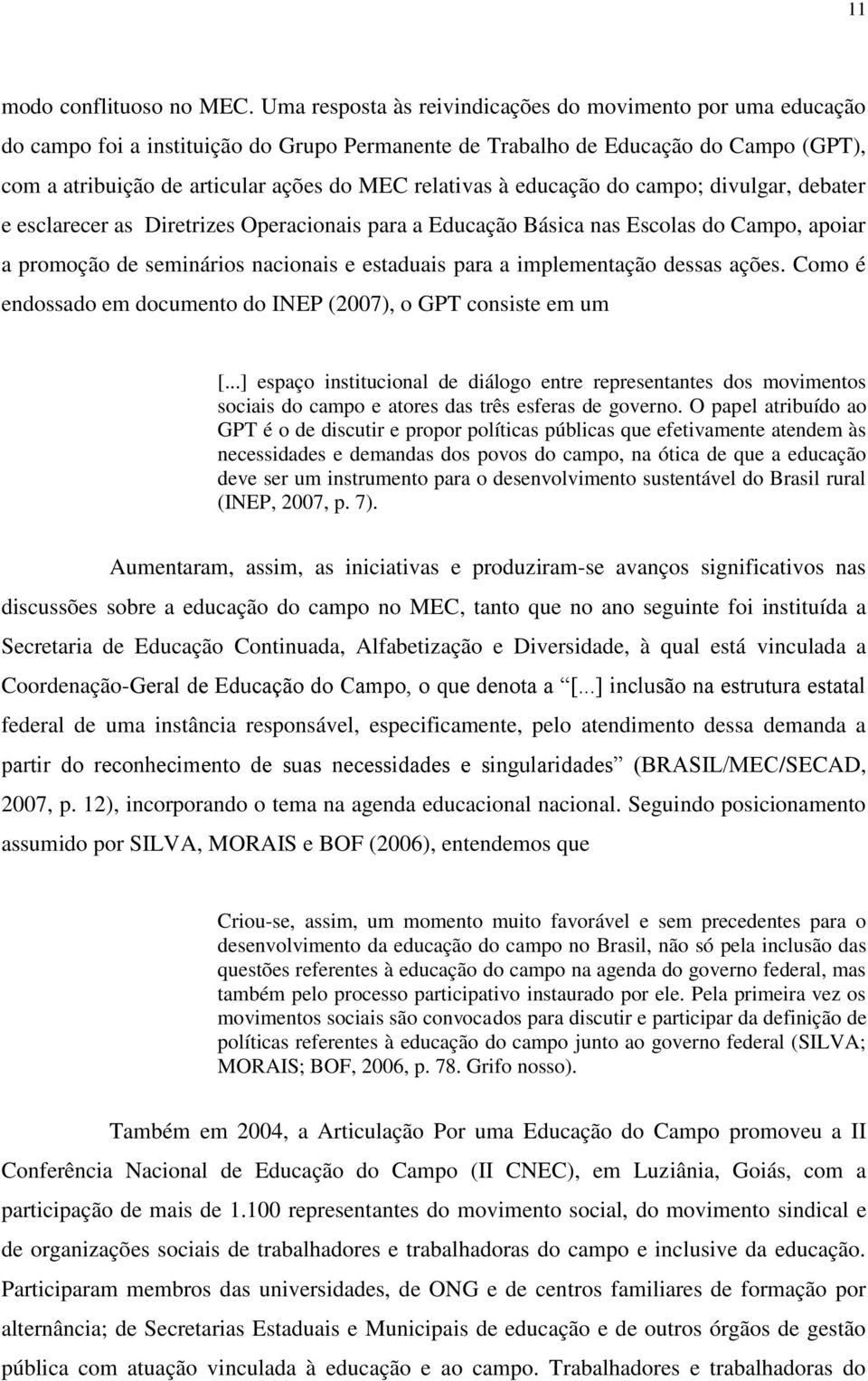 relativas à educação do campo; divulgar, debater e esclarecer as Diretrizes Operacionais para a Educação Básica nas Escolas do Campo, apoiar a promoção de seminários nacionais e estaduais para a