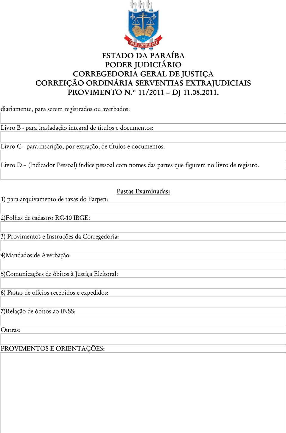 1) para arquivamento de taxas do Farpen: Pastas Examinadas: 2)Folhas de cadastro RC-10 IBGE: 3) Provimentos e Instruções da Corregedoria: