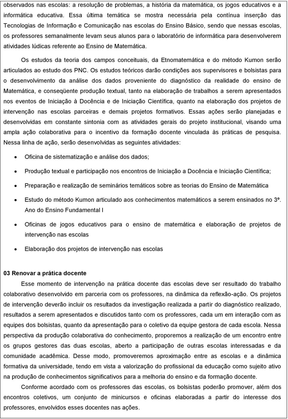 seus alunos para o laboratório de informática para desenvolverem atividades lúdicas referente ao Ensino de Matemática.