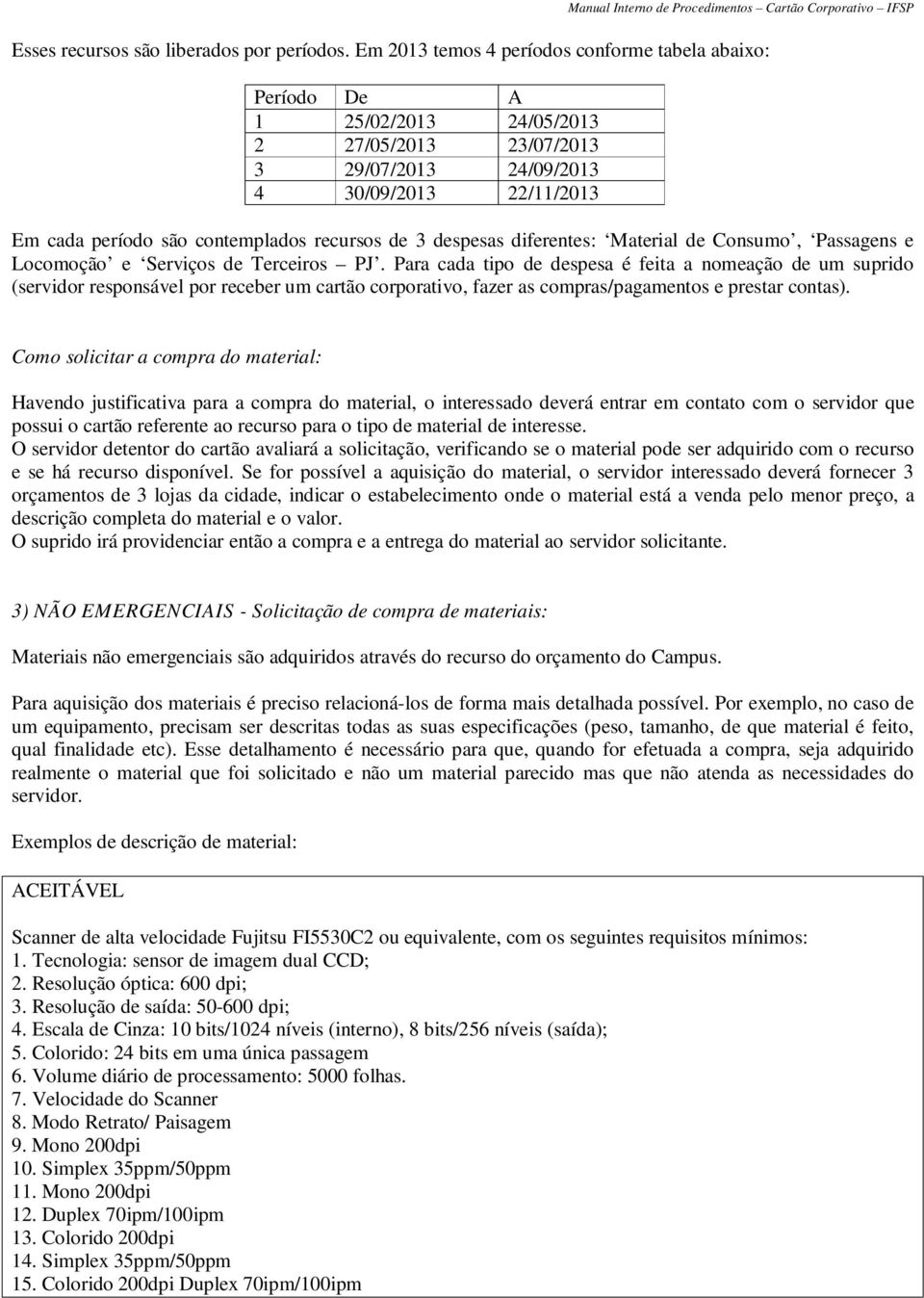 de 3 despesas diferentes: Material de Consumo, Passagens e Locomoção e Serviços de Terceiros PJ.