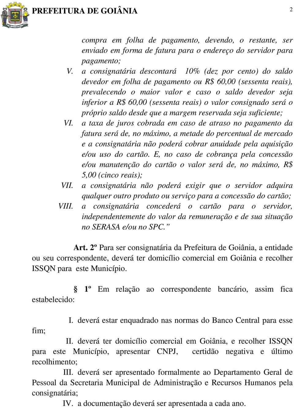 (sessenta reais) o valor consignado será o próprio saldo desde que a margem reservada seja suficiente; VI.