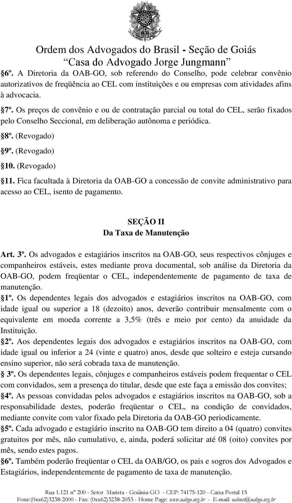 Fica facultada à Diretoria da OAB-GO a concessão de convite administrativo para acesso ao CEL, isento de pagamento. SEÇÃO II Da Taxa de Manutenção Art. 3º.