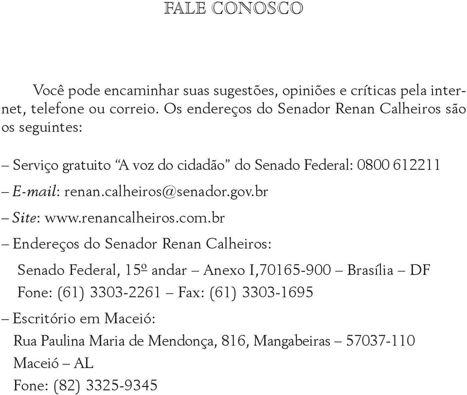 calheiros@senador.gov.br Site: www.renancalheiros.com.
