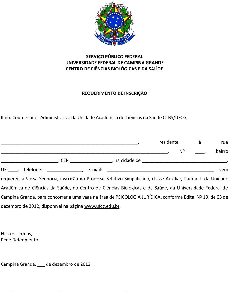 requerer, a Vossa Senhoria, inscrição no Processo Seletivo Simplificado, classe Auxiliar, Padrão I, da Unidade Acadêmica de Ciências da Saúde, do Centro de Ciências