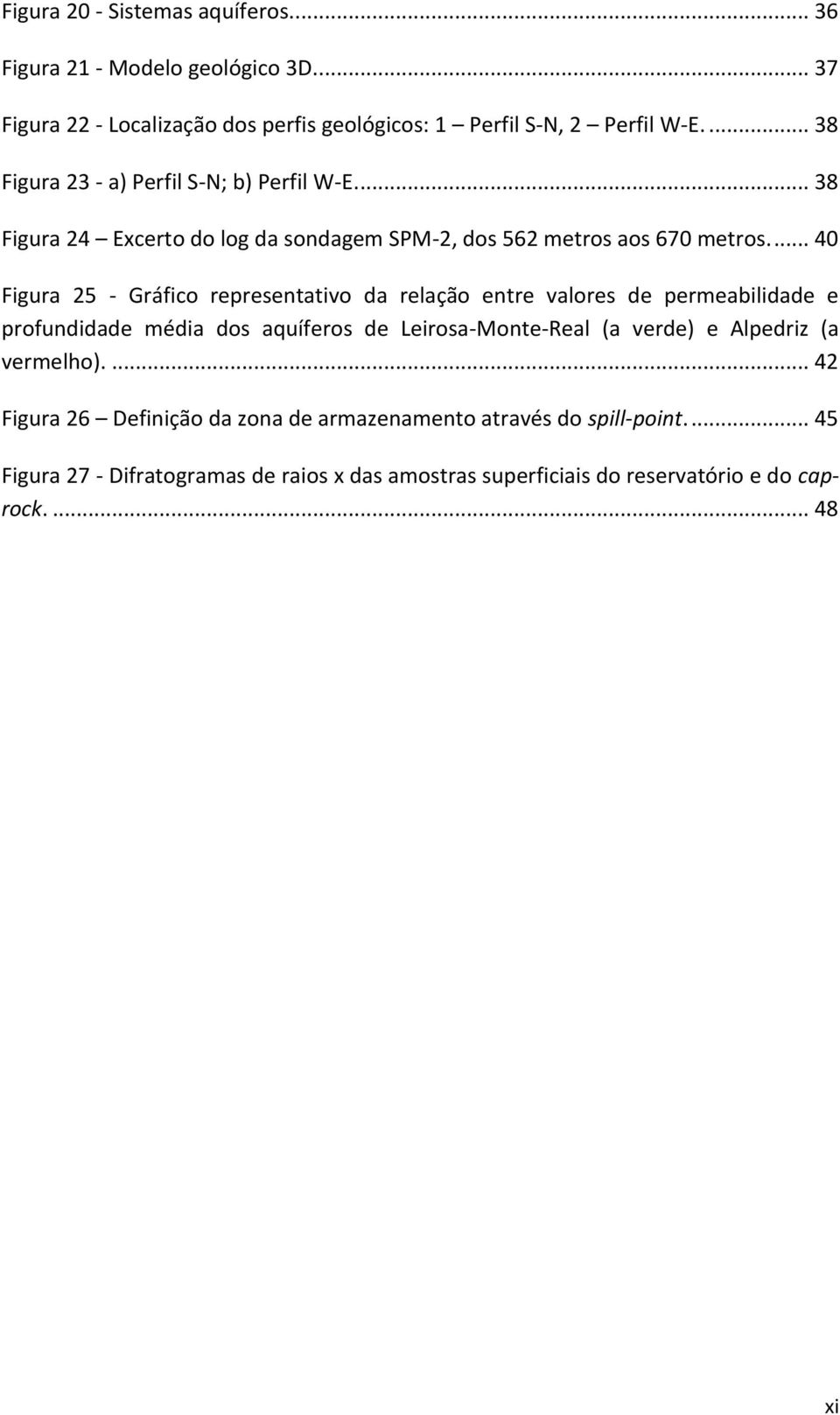 ... 40 Figura 25 - Gráfico representativo da relação entre valores de permeabilidade e profundidade média dos aquíferos de Leirosa-Monte-Real (a verde) e