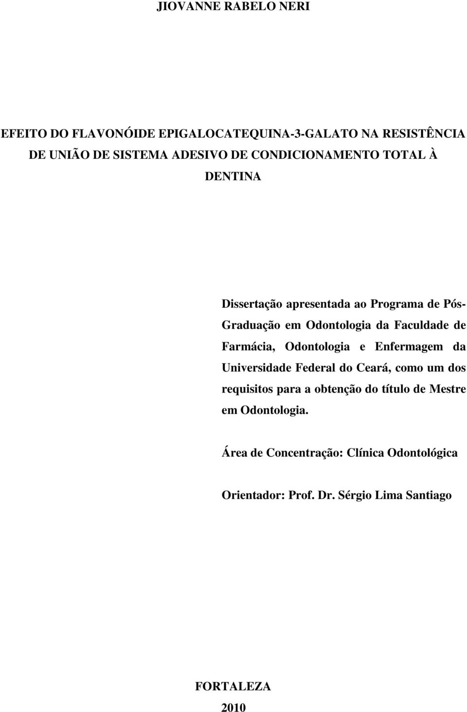 Farmácia, Odontologia e Enfermagem da Universidade Federal do Ceará, como um dos requisitos para a obtenção do título