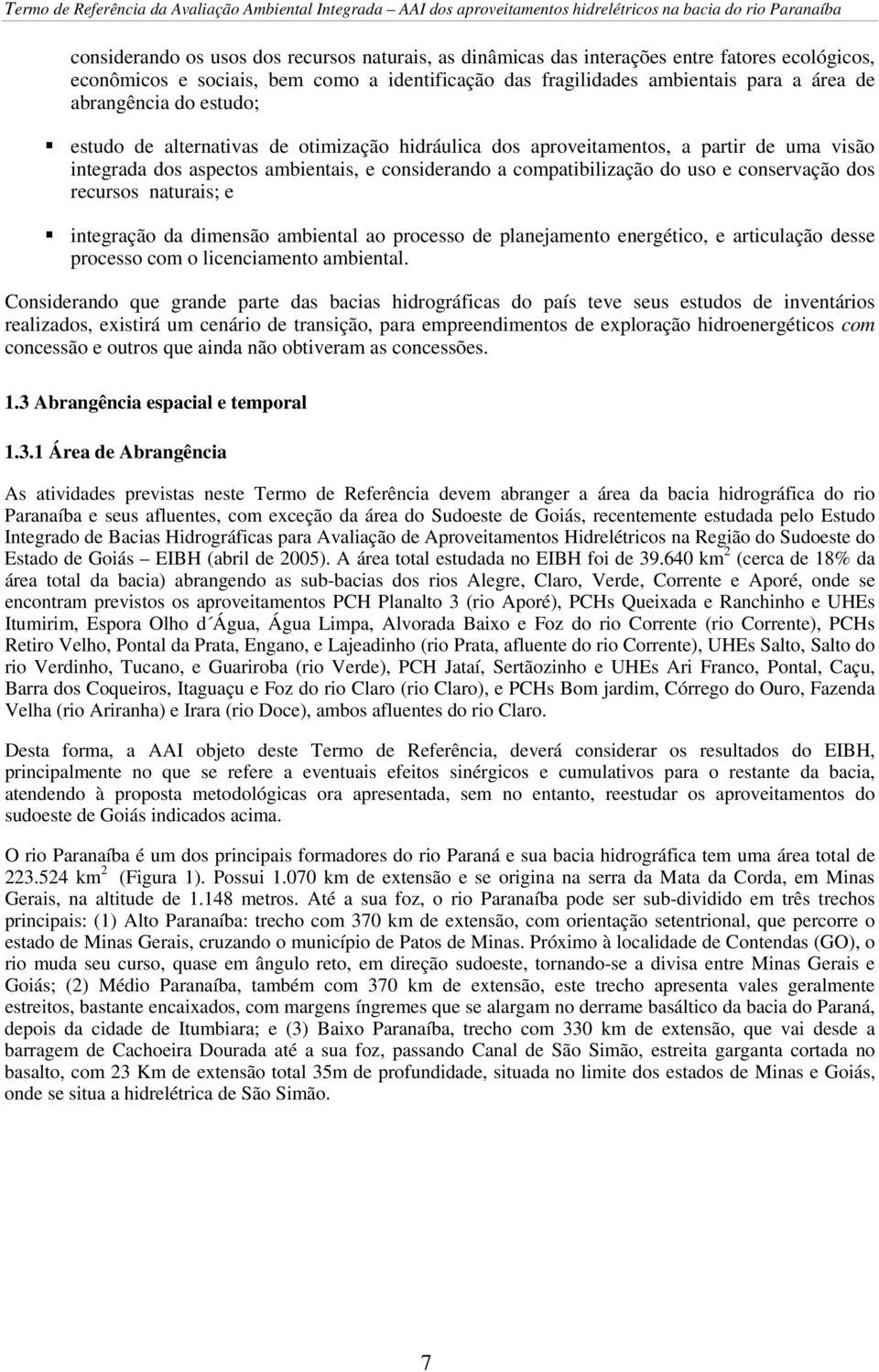 recursos naturais; e integração da dimensão ambiental ao processo de planejamento energético, e articulação desse processo com o licenciamento ambiental.