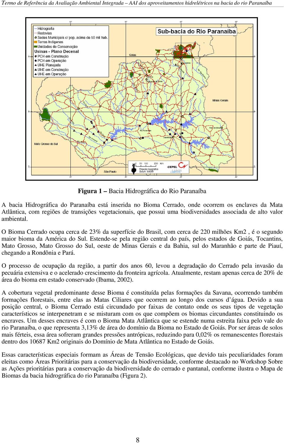 Estende-se pela região central do país, pelos estados de Goiás, Tocantins, Mato Grosso, Mato Grosso do Sul, oeste de Minas Gerais e da Bahia, sul do Maranhão e parte de Piauí, chegando a Rondônia e