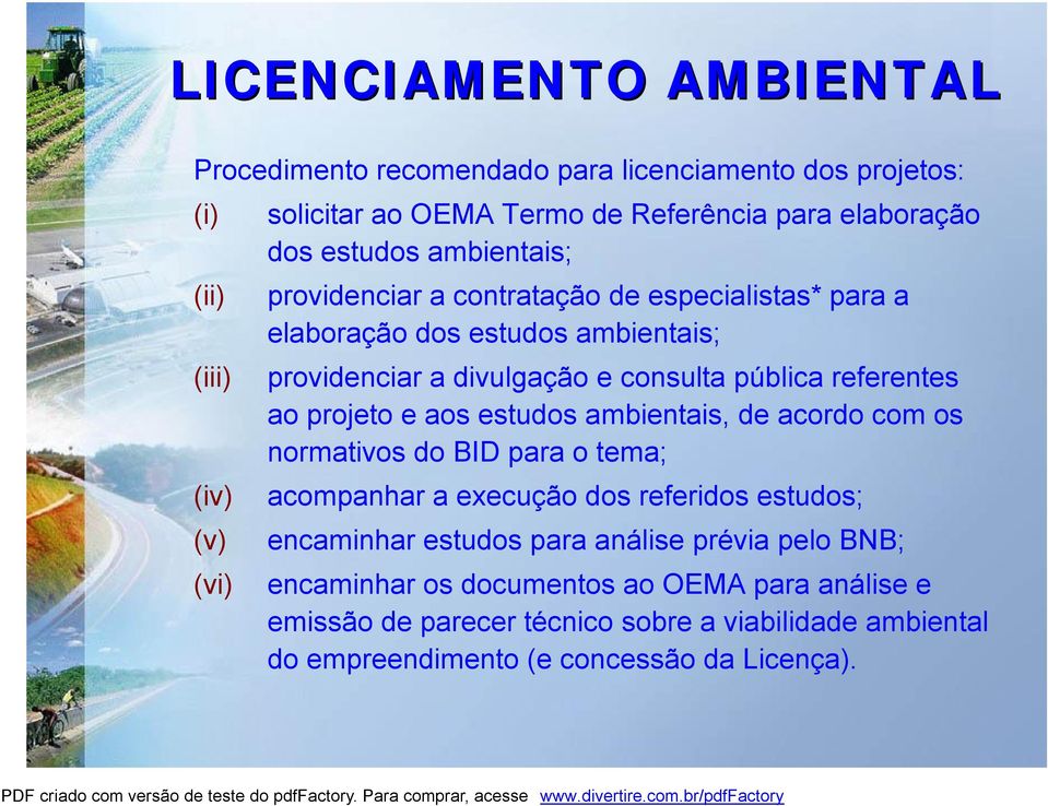 referentes ao projeto e aos estudos ambientais, de acordo com os normativos do BID para o tema; acompanhar a execução dos referidos estudos; encaminhar estudos para