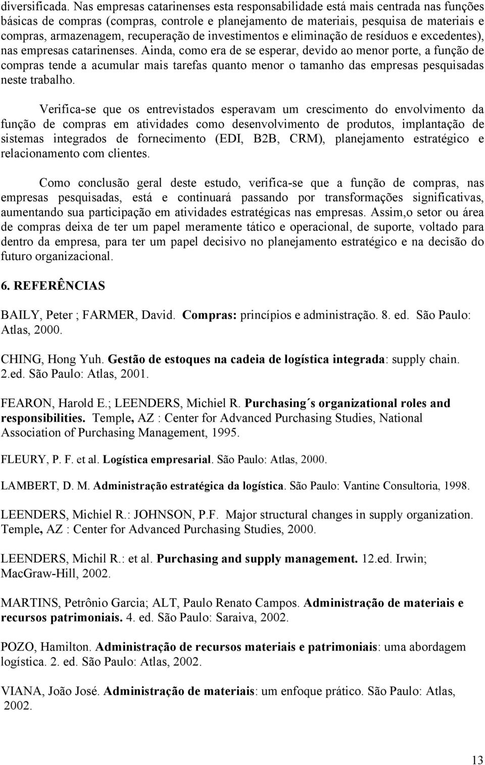 recuperação de investimentos e eliminação de resíduos e excedentes), nas empresas catarinenses.