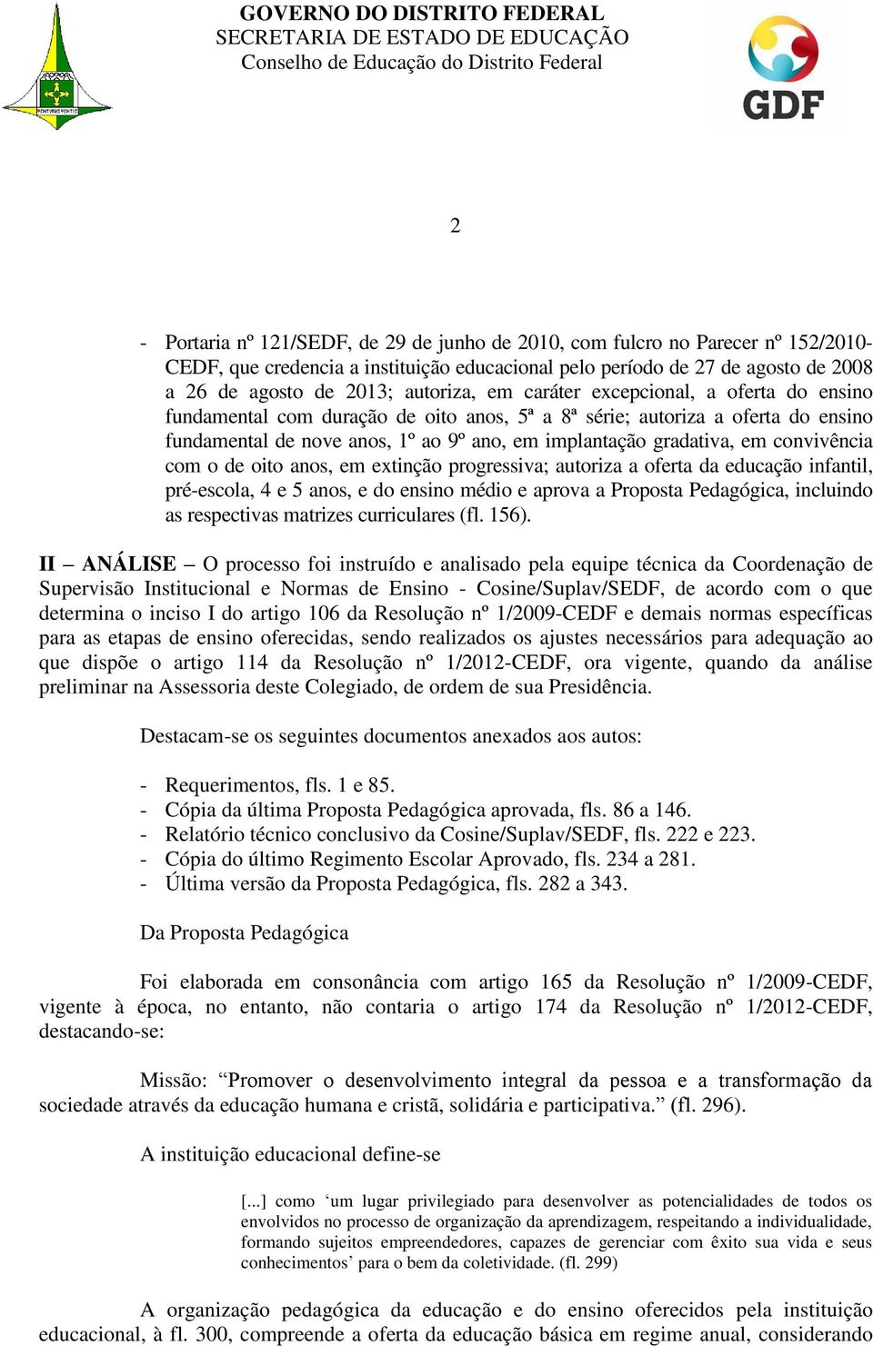 em convivência com o de oito anos, em extinção progressiva; autoriza a oferta da educação infantil, pré-escola, 4 e 5 anos, e do ensino médio e aprova a Proposta Pedagógica, incluindo as respectivas