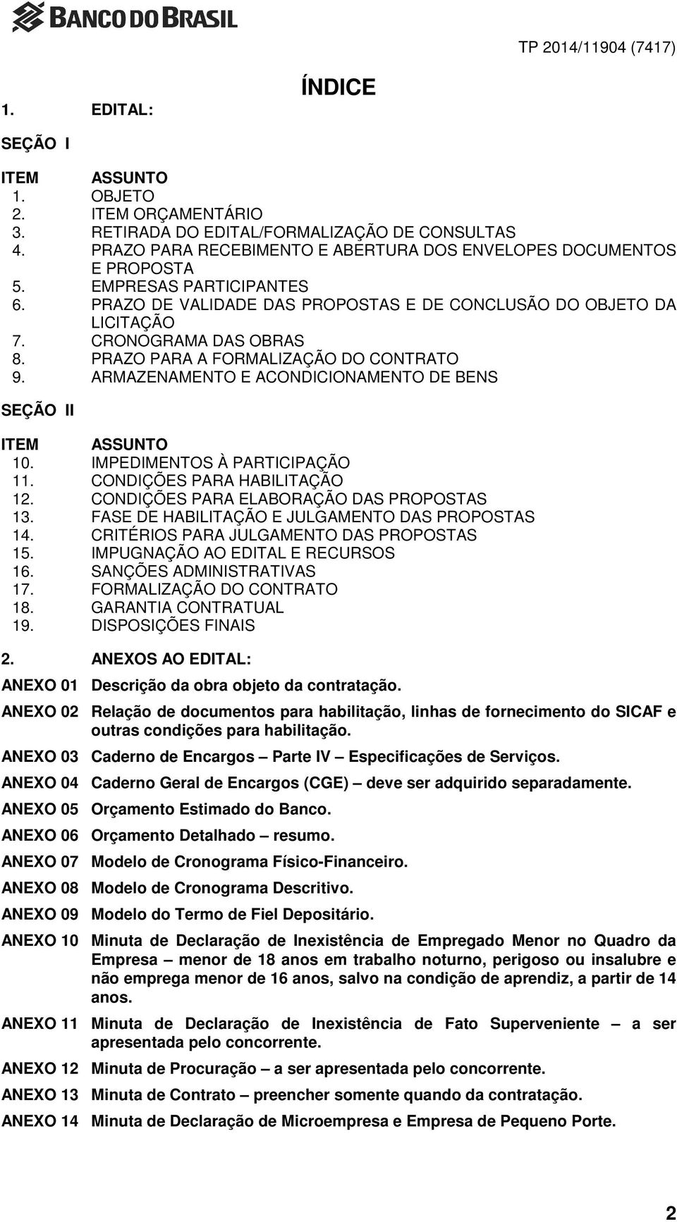 ARMAZENAMENTO E ACONDICIONAMENTO DE BENS SEÇÃO II ITEM ASSUNTO 10. IMPEDIMENTOS À PARTICIPAÇÃO 11. CONDIÇÕES PARA HABILITAÇÃO 12. CONDIÇÕES PARA ELABORAÇÃO DAS PROPOSTAS 13.