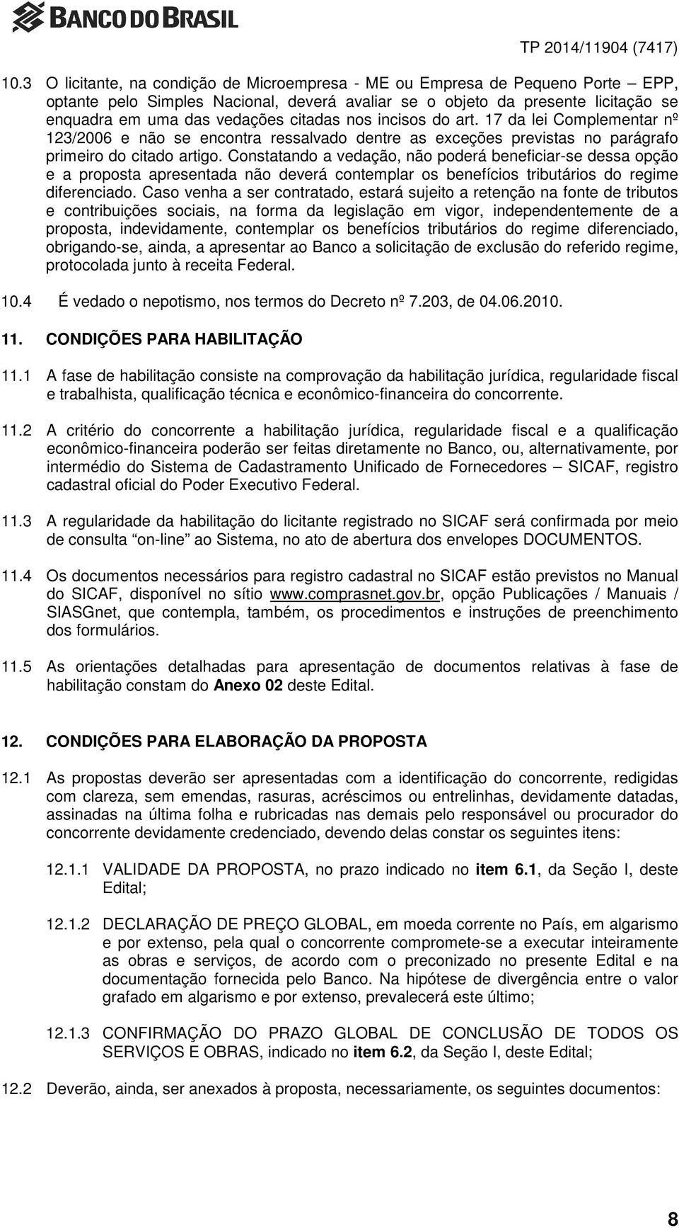 Constatando a vedação, não poderá beneficiar-se dessa opção e a proposta apresentada não deverá contemplar os benefícios tributários do regime diferenciado.