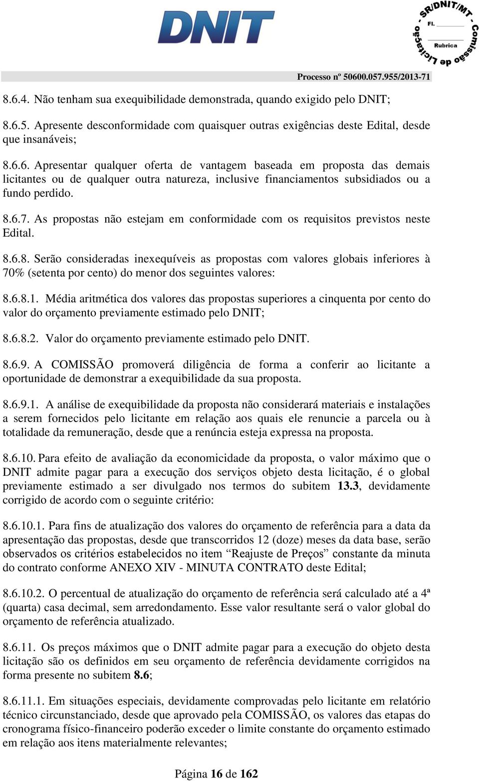 As propostas não estejam em conformidade com os requisitos previstos neste Edital. 8.