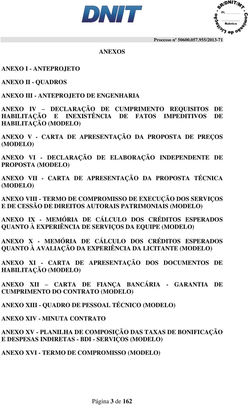 (MODELO) ANEXO VIII - TERMO DE COMPROMISSO DE EXECUÇÃO DOS SERVIÇOS E DE CESSÃO DE DIREITOS AUTORAIS PATRIMONIAIS (MODELO) ANEXO IX - MEMÓRIA DE CÁLCULO DOS CRÉDITOS ESPERADOS QUANTO À EXPERIÊNCIA DE