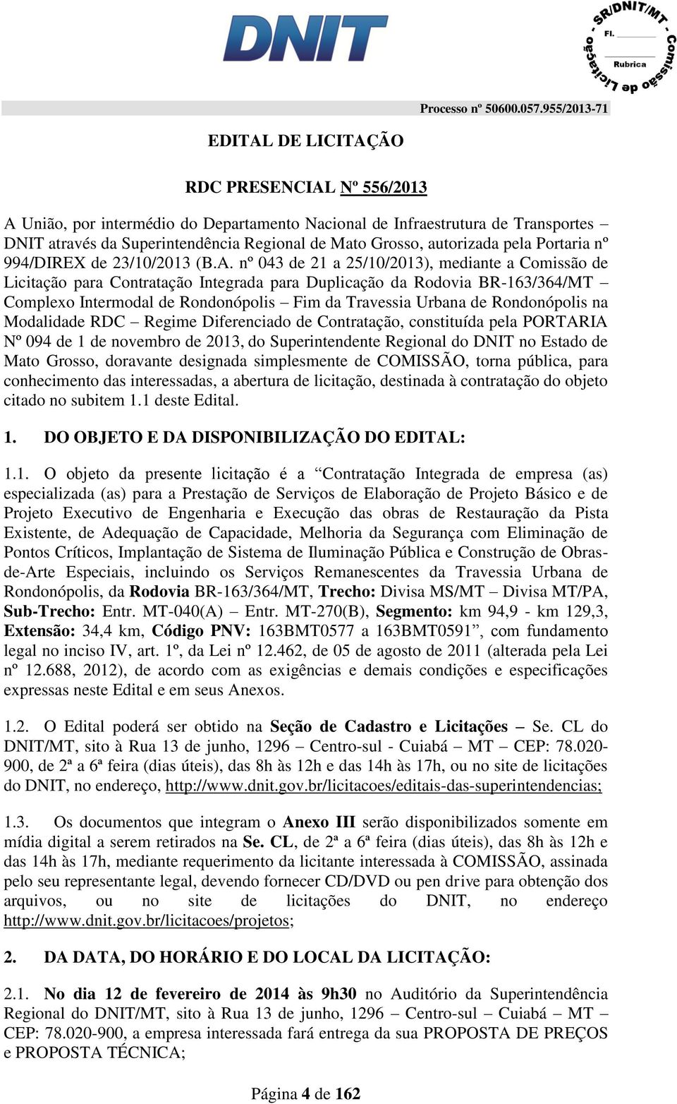 nº 043 de 21 a 25/10/2013), mediante a Comissão de Licitação para Contratação Integrada para Duplicação da Rodovia BR-163/364/MT Complexo Intermodal de Rondonópolis Fim da Travessia Urbana de