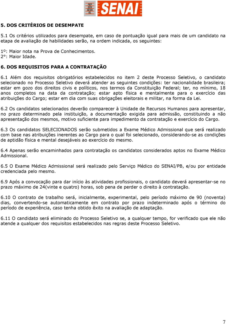 Conhecimentos. 2 : Maior Idade. 6. DOS REQUISITOS PARA A CONTRATAÇÃO 6.