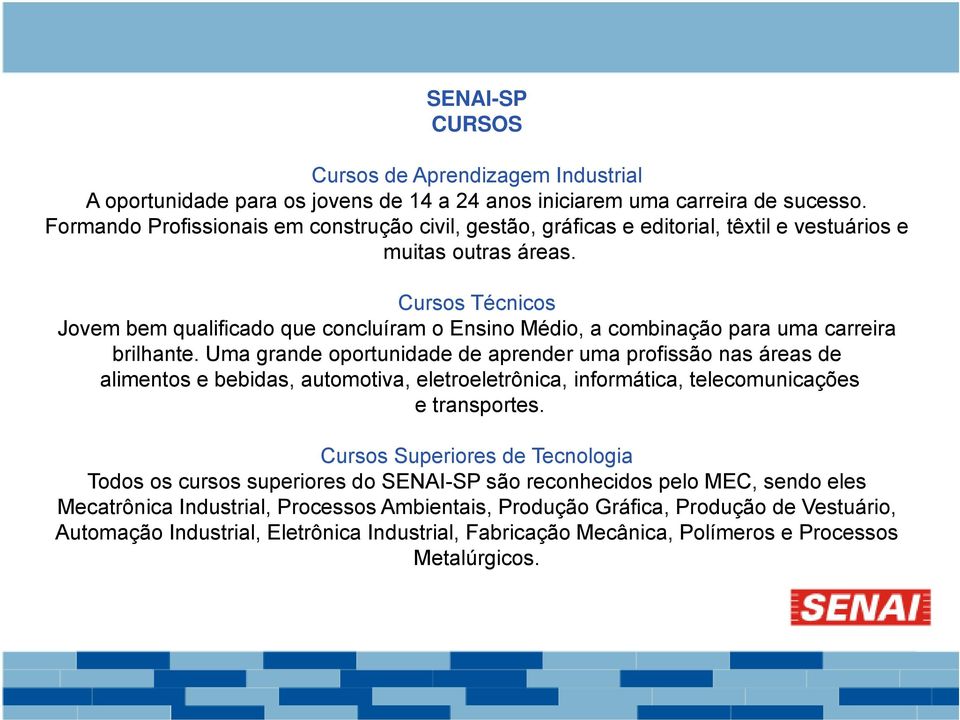 Cursos Técnicos Jovem bem qualificado que concluíram o Ensino Médio, a combinação para uma carreira brilhante.