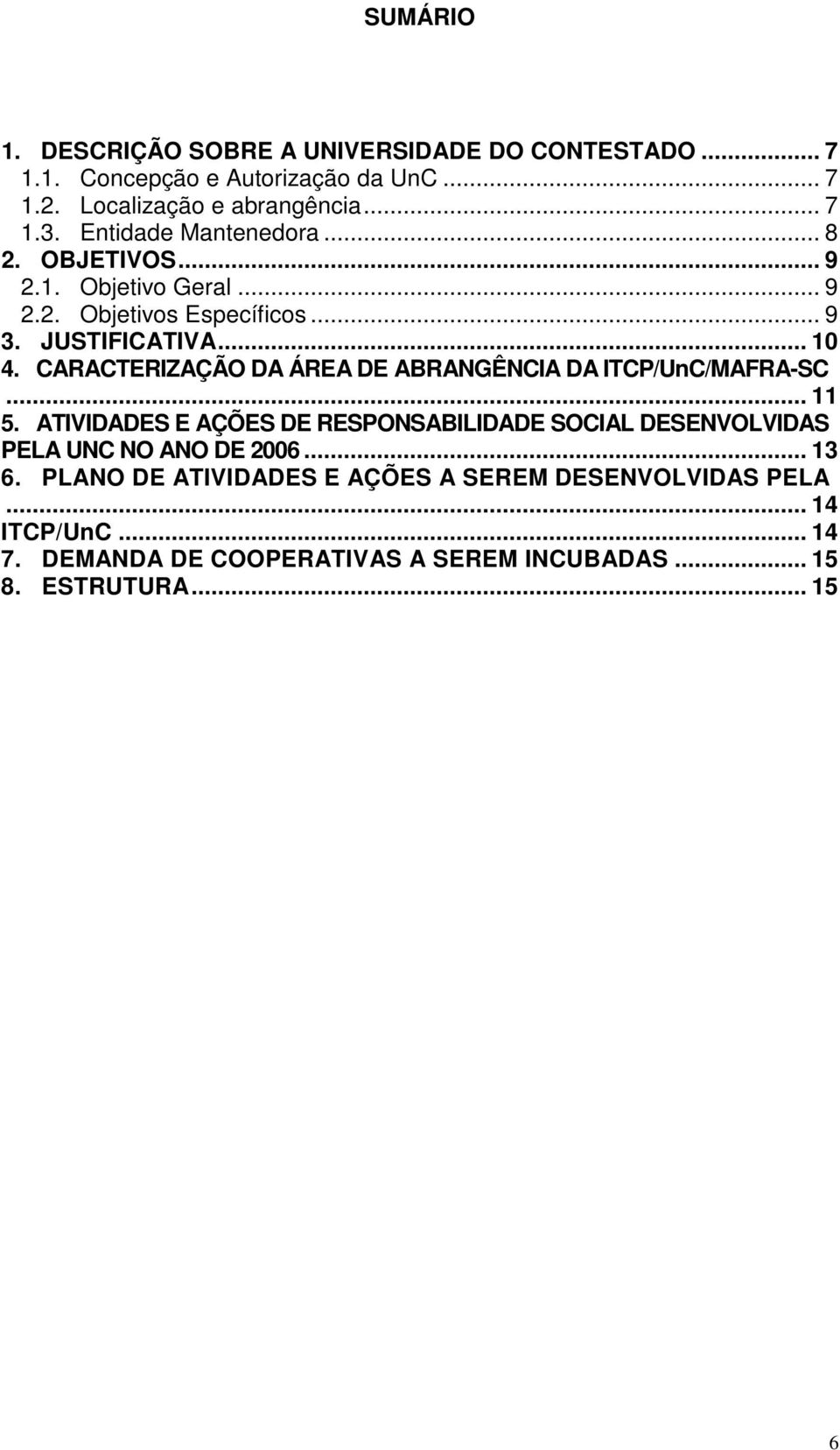 CARACTERIZAÇÃO DA ÁREA DE ABRANGÊNCIA DA ITCP/UnC/MAFRA-SC... 11 5.