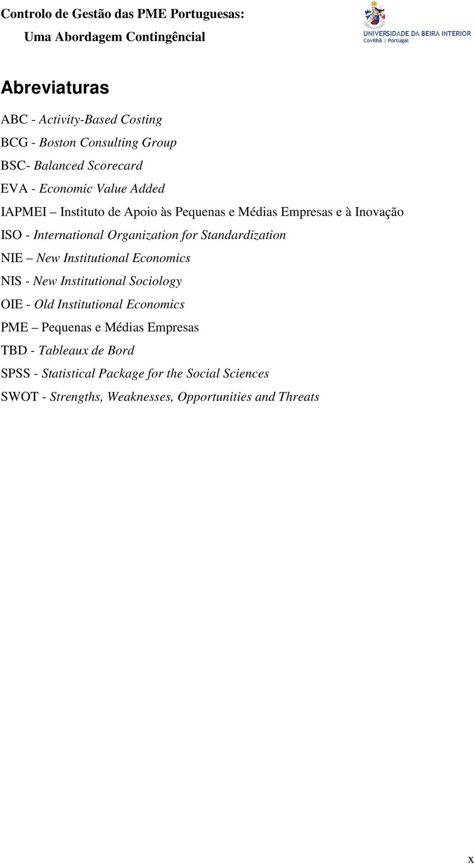 New Institutional Economics NIS - New Institutional Sociology OIE - Old Institutional Economics PME Pequenas e Médias Empresas