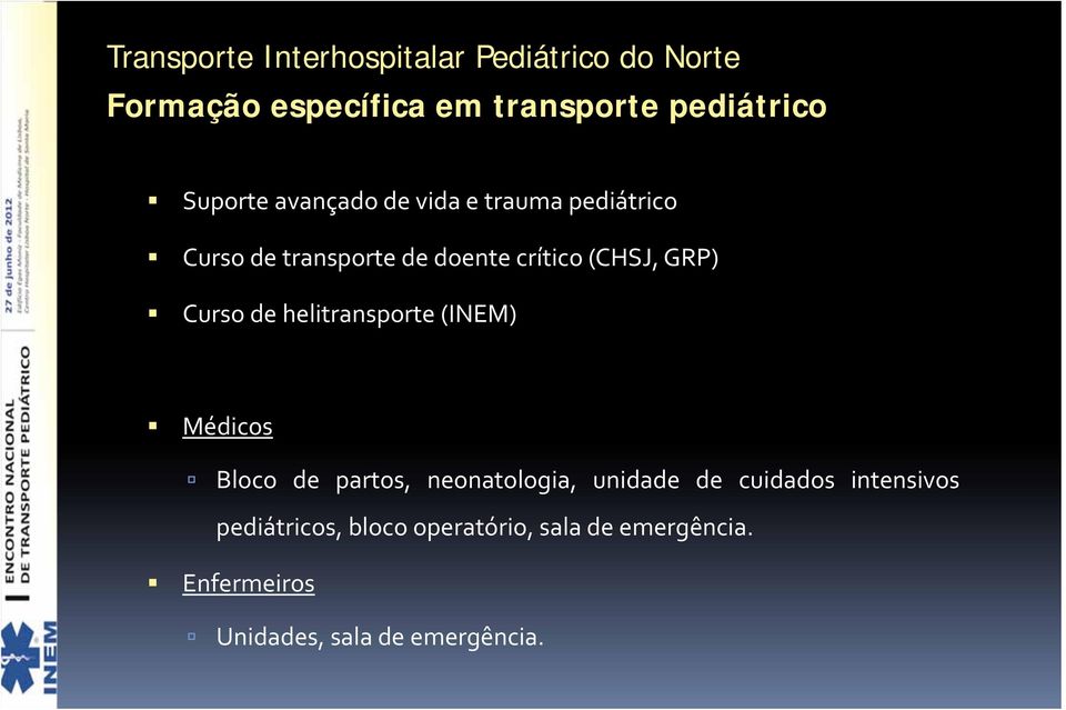 helitransporte (INEM) Médicos Bloco de partos, neonatologia, unidade de cuidados