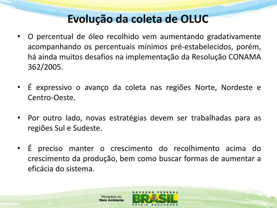 É expressivo o avanço da coleta nas regiões Norte, Nordeste e Centro-Oeste.