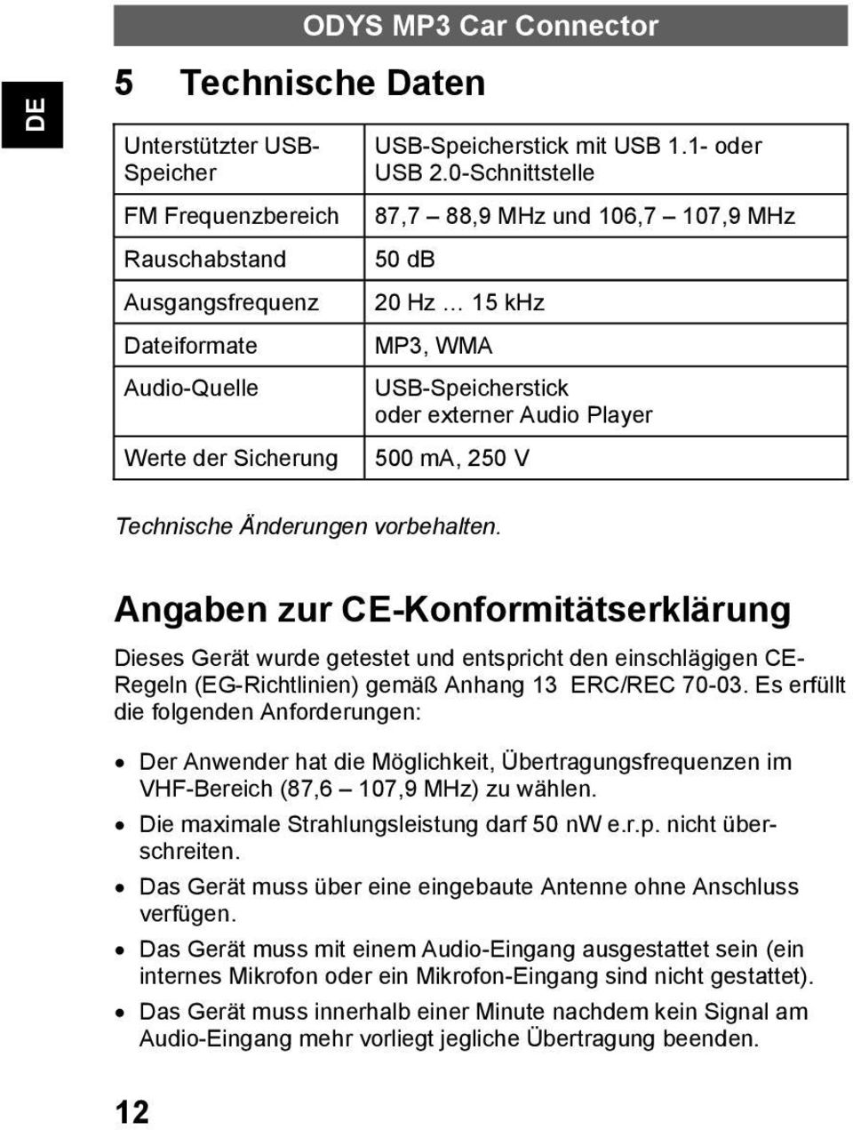 Angaben zur CE-Konformitätserklärung Dieses Gerät wurde getestet und entspricht den einschlägigen CE- Regeln (EG-Richtlinien) gemäß Anhang 13 ERC/REC 70-03.