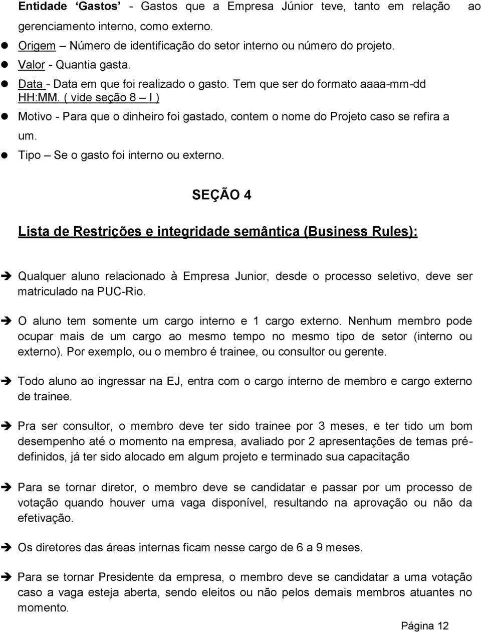 ... Tipo Se o gasto foi interno ou externo.