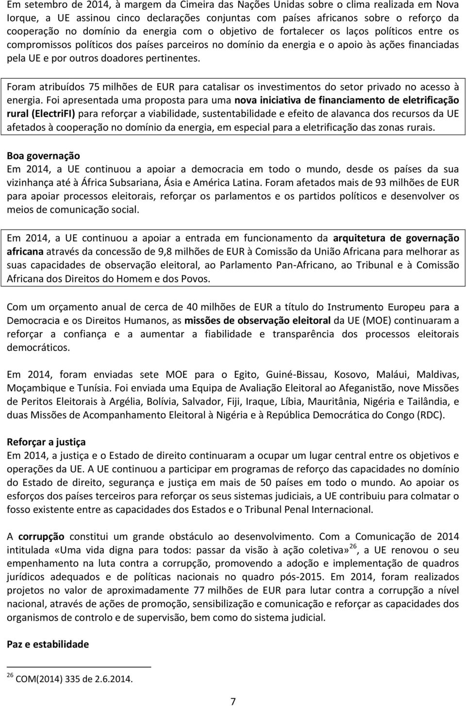 doadores pertinentes. Foram atribuídos 75 milhões de EUR para catalisar os investimentos do setor privado no acesso à energia.