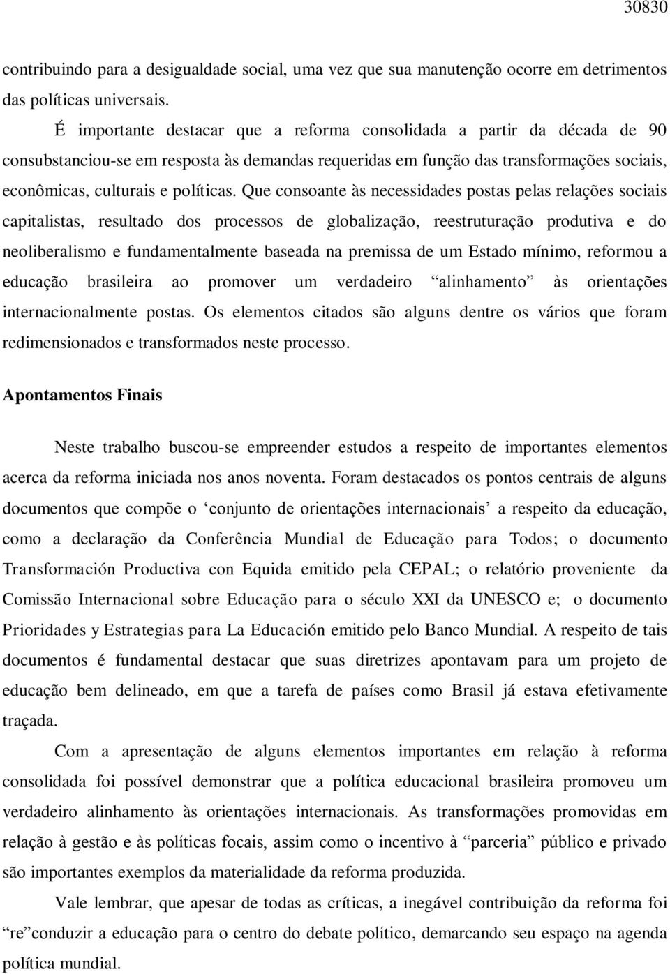 Que consoante às necessidades postas pelas relações sociais capitalistas, resultado dos processos de globalização, reestruturação produtiva e do neoliberalismo e fundamentalmente baseada na premissa