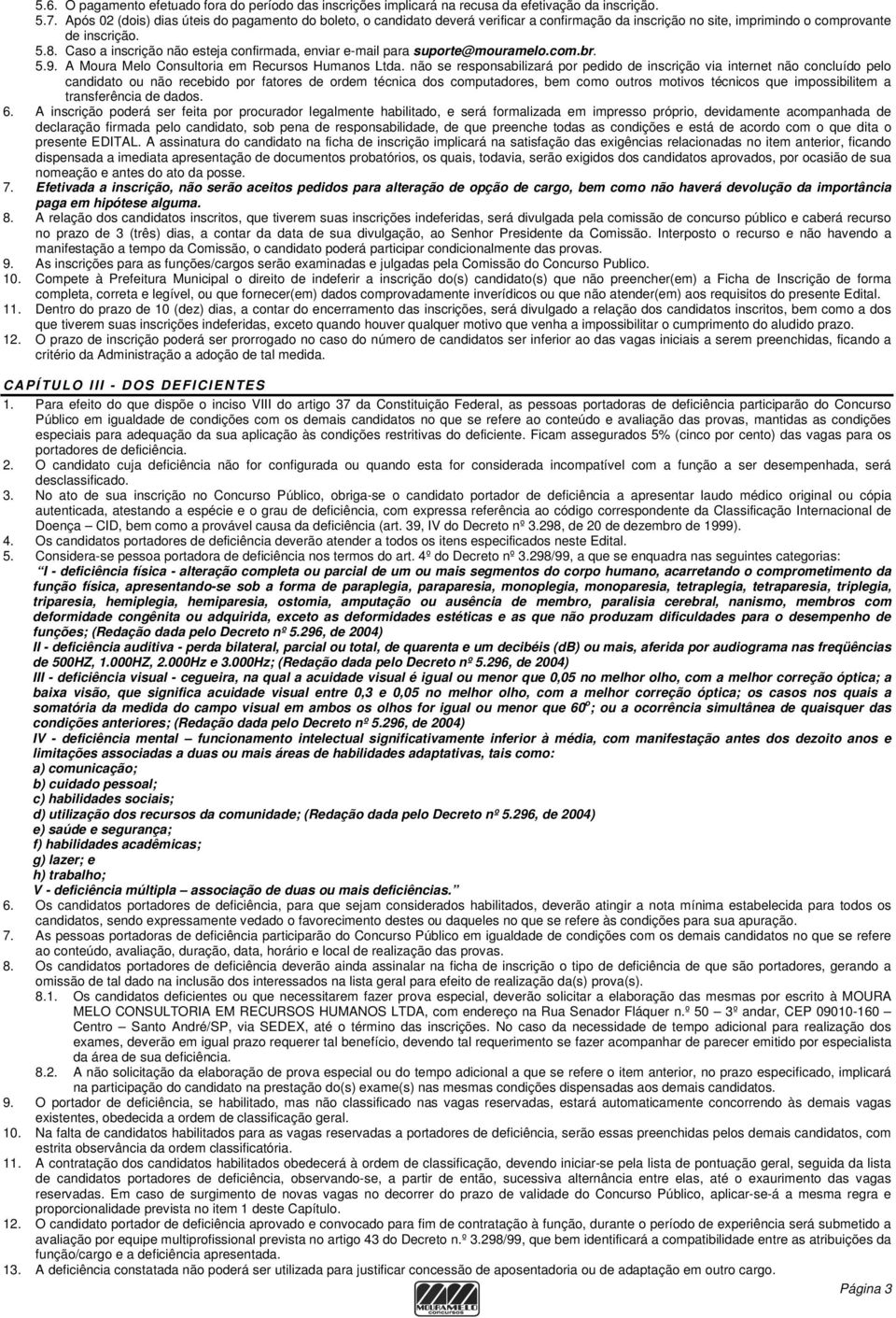 Caso a inscrição não esteja confirmada, enviar e-mail para suporte@mouramelo.com.br. 5.9. A Moura Melo Consultoria em Recursos Humanos Ltda.